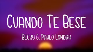 Cuando Te Besé  Becky G Paulo Londra Letra [upl. by Chandal258]