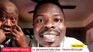 👉🏿🔵🔴 AFFAIRE ROBERT BOURGI  Charles Blé Goudé la plaisanterie faite chair [upl. by Arni]