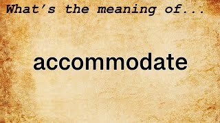 Accommodate Meaning  Definition of Accommodate [upl. by Eadie]