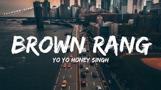 BROWN RANG  Yo Yo Honey Singh  Punjabi Old Vibe  New Lyrics Video Song 7clouds Hindi [upl. by Nraa]