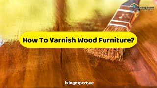 How To Varnish Wood Furniture  Essential Steps To Varnish Wood Furniture 2022 [upl. by Neeluj]