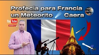 Profecia para Francia 🇨🇵 Un Meteorito ☄️ Caera [upl. by Gloriana]