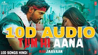 Tum Hi Aana  10D Songs 8d Audio Marjaavaan Sidharth M Bass Boosted 10d Songs Hindi [upl. by Bihas]