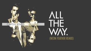 Capital Kings  All The Way Neon Feather Remix Audio [upl. by Kahn]