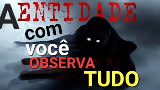 A ENTIDADE COM VOCÊ OBSERVA O MUNDO ESPIRITUAL AO SEU REDOR [upl. by Newcomer]