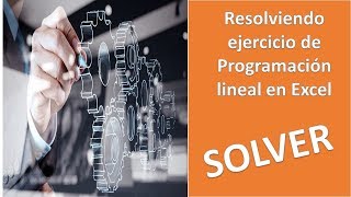 Resolviendo ejercicio de Programación Lineal en Excel 2018 usando Solver [upl. by Touber798]