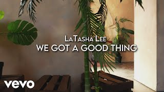 LaTasha Lee  We Got A Good Thing [upl. by Fiore465]