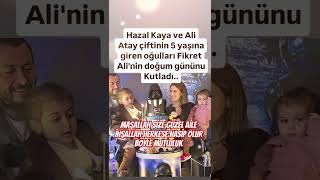 HAZAL KAYA VE ÇOK DEĞER VERDİĞİ EŞİ ALİ ATAY ÇİFTİNİN OĞULLARI FİKRET ALİNİN DOĞUM GÜNÜNÜ KUTLADI [upl. by Einnej]