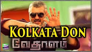 Vedhalam Story Revealed  Ajith Is a Kolkata Don  Tamil Focus [upl. by Bonns]