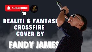 REALITI amp FANTASI  CROSSFIRE COVER BY FANDY JAMES [upl. by Glennon]