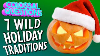 Holidays are WEIRD 7 Wild Holiday Traditions  COLOSSAL QUESTIONS [upl. by Cassondra]