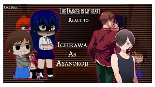 The Danger in my heart react to Ichikawa as Kiyotaka Ayanokoji Oneshot [upl. by Ahtiuqal951]