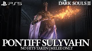 Pontiff Sulyvahn Boss Fight No Hits Taken  Melee Only Dark Souls 3 PS5 [upl. by Riley]