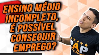 EMPREGO COM ENSINO MÉDIO INCOMPLETO  É POSSÍVEL CONSEGUIR [upl. by Mundford]