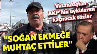 quotSOĞAN EKMEĞE MUHTAÇ ETTİLERquot FATİHTE OLAY YARATACAK ERDOĞAN İSYANI I Sokak Röportajları [upl. by Blumenfeld]