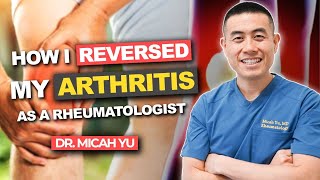 How I REVERSED my ARTHRITIS NATURALLY as a Rheumatologist  Dr Micah Yu [upl. by Ohce]