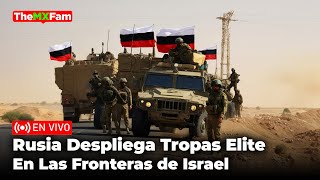 ISRAEL EN PÁNICO RUSIA DESPLIEGA TROPAS DE ÉLITE EN LOS ALTOS DEL GOLÁN  TheMXFam [upl. by Pyotr]