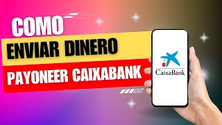 Como Enviar Dinero Payoneer A Caixabank [upl. by Maleki]