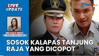 SOSOK KALAPAS TANJUNG RAJA YANG DICOPOT [upl. by Awjan]