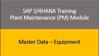 Video 06  SAP S4HANA Plant Maintenance PM Training  Master Data  Equipment [upl. by Silverman]