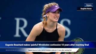 Eugenie Bouchard makes painful Wimbledon confession 10 years after reaching final [upl. by Ahselrac561]