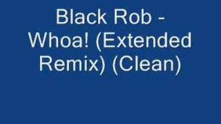 Black Rob  Whoa Extended Remix Clean [upl. by Halac]