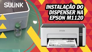 TUTORIAL  INSTALAÇÃO DO DISPENSER NA EPSON M1120 MONOCROMÁTICA  SULINK [upl. by Nonnaehr619]