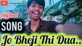 Jo Bheji Thi Duaa Song  Vocal Cover By Praveen Marandi [upl. by Yttam]