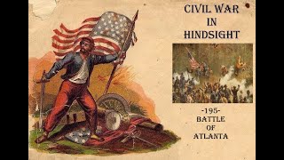 Civil War in Hindsight 195 Battle of Atlanta [upl. by Aicsila]