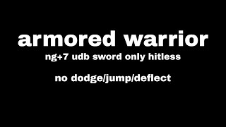 Sekiro  Armored Warrior NG7 AP1 NKC  DB Sword Only Hitless No DodgeJumpDeflect [upl. by Arhaz]