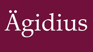 How to Pronounce Ägidius Aegidius Correctly in German [upl. by Adrianne]