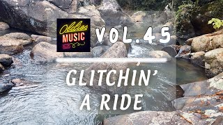 Glitchin a Ride  Mood Elevation through Relaxing Music  Vol 45 [upl. by Almeta]