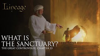 What is the Sanctuary  The Great Controversy  Chapter 23  Lineage [upl. by Aggappera]