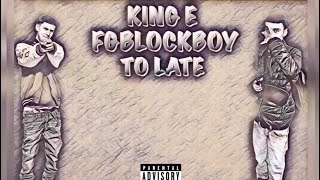 “KING E” FT FGBLOCKBOY TOO LATE [upl. by Emalia]