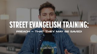 Preach  That They May be Saved  Street Evangelism Training [upl. by Issac]