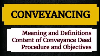 CONVEYANCING Meaning Conveyance Deed Procedure Objectives of Conveyancing lecture notes Lawvita [upl. by Acillegna]