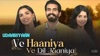 Ve Haaniya Ve dil jaaniya full song  Udaariyaan serial viral song Ve haniya ve dil jaaniya [upl. by Shoshanna]