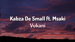 Kabza De Small ft Msaki  Vukani Lyrics [upl. by Rot938]