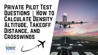 Private Pilot Test Questions  How to Calculate Density Altitude Takeoff Distance and Crosswinds [upl. by Rizika]