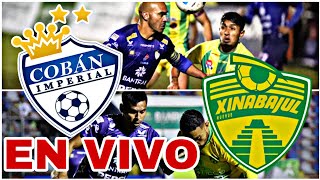 COBÁN IMPERIAL VS XINABAJUL EN VIVO SEMIFINAL DE VUELTA LIGA DE GUATEMALA HOY PARTIDO [upl. by Nwaf389]