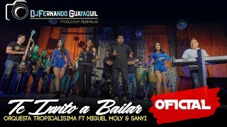 Te Invito a Bailar Orquesta Tropicalisima Ft Miguel Moly amp Sanyi Video Oficial HD [upl. by Amado399]