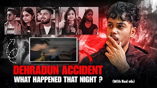 DEHERADUN ACCIDENT FULL STORY WITH REAL CLIP WHAT HAPPENED THAT NIGHT deheradunaccident [upl. by Bruis]