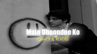 Main Dhoondne Ko Zamaane Mein Slowed reverb sad trending arijitsingh [upl. by Rayshell616]