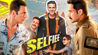 Selfiee Full Movie  Akshay Kumar  Emraan Hashmi  Diana Penty  Nushrrratt B  Facts and Review [upl. by Anib]