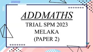 Trial SPM Addmaths  Melaka 2023  Paper 2 [upl. by Kcub]