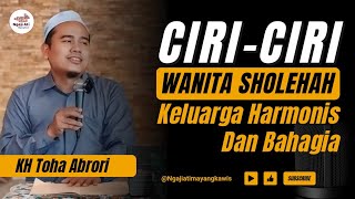 CIRI CIRI WANITA SHOLEHAH KELUARGA HARMONIS‼️ KH TOHA ABRORI [upl. by Tavi785]