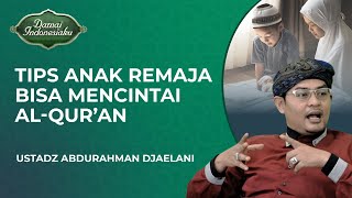 Tips Agar Anak Remaja Bisa Mencintai AlQuran dan Gemar Membacanya  Ustadz Abdurrahman Djaelani [upl. by Akin307]