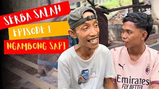 Serba Salah  Episode 1  Ngambong Sapi [upl. by Abas]