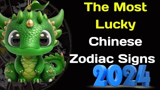 The Most Lucky Chinese Zodiac Signs in 2024 [upl. by Ainattirb802]