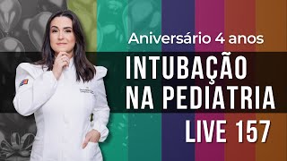 LIVE 157  Intubação em pediatria ANIVERSÁRIO 4 ANOS [upl. by Meares879]